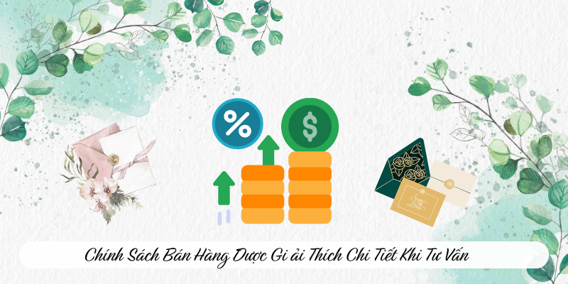 Chính sách bán hàng được giải thích chi tiết khi tư vấn