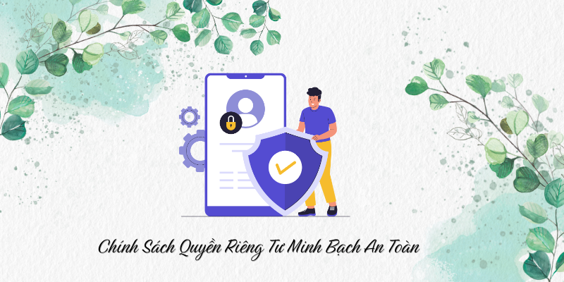 Chính sách quyền riêng tư minh bạch an toàn