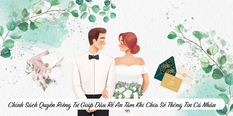 Chính sách quyền riêng tư giúp dâu rể an tâm